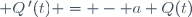  Q\,'(t) = - a Q(t)