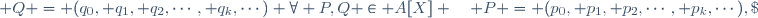 \forall P,Q \in A[X] \quad P = (p_0, p_1, p_2,\cdots, p_k,\cdots),\; Q = (q_0, q_1, q_2,\cdots, q_k,\cdots) 