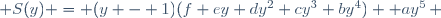  S(y) = (y - 1)(f+ey+dy^2+cy^3+by^4)+ ay^5\, 