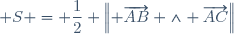  S = \dfrac12 \left\|{ \overrightarrow{AB} \wedge \overrightarrow{AC}}\right\|