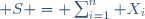 S = \sum_{i=1}^n X_{i}