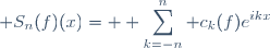  S_n(f)(x)= \displaystyle \sum_{k=-n}^{n} c_k(f)e^{ikx}