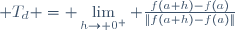  T_d = \lim\limits_{h\to 0^+} \frac{f(a+h)-f(a)}{\|f(a+h)-f(a)\|}