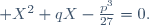  X^2+qX-\frac{p^3}{27}=0.
