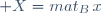  X=mat_{B}\,x