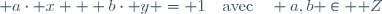  a\cdot x + b\cdot y = 1\quad\text{avec}\quad a,b \in \mathbb Z