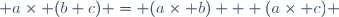  a\times (b+c) = (a\times b) + (a\times c) 