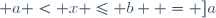 \{x \in \mathbb{R} ; a < x \leq b \} = ]a; b]