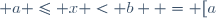 \{x \in \mathbb{R} ; a \leq x < b \} = [a; b[