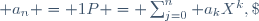 P = \sum_{j=0}^n a_kX^k,\; a_n = 1