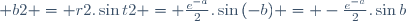  b2 = r2.\sin{t2} = \frac{e^{-a}}{2}.\sin{(-b)} = -\frac{e^{-a}}{2}.\sin{b}