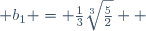  b_1 = \frac{1}{3}\sqrt[3]{\frac{5}{2}}  