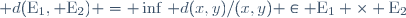  d(\mathrm{E}_1, \mathrm{E}_2) = \inf\{ d(x,y)\ /\ (x,y) \in \mathrm{E}_1 \times \mathrm{E}_2\}
