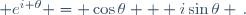  e^{i \theta} = \cos\theta + i\sin\theta \,.
