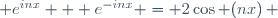  e^{inx} + e^{-inx} = 2\cos (nx)\, 