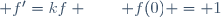  f'=kf \qquad f(0) = 1