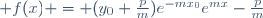  f(x) = (y_0+\frac{p}{m})e^{-mx_0}e^{mx}-\frac{p}{m}