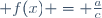  f(x) = \frac{a}{c}