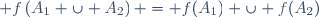  f\left(A_1 \cup A_2\right) = f(A_1) \cup f(A_2)