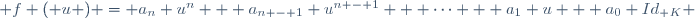  f ( u ) = a_n u^n + a_{n - 1} u^{n - 1} + \cdots + a_1 u + a_0 Id_{\mathbb K} \,