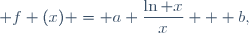  f (x) = a \dfrac{\ln x}{x} + b,