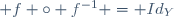  f \circ f^{-1} = Id_{Y}