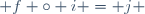  f \circ i = j 