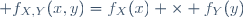  f_{X,Y}(x,y)=\ f_X(x) \times f_Y(y)