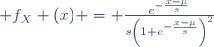  f_X (x) = \frac{e^{-\frac{x-\mu}{s}}}{s\left(1+e^{-\frac{x-\mu}{s}}\right)^2}