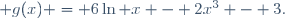  g(x) = 6\ln x - 2x^3 - 3.