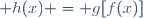\forall x \in E \; h(x) = g[f(x)]
