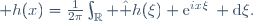  h(x)=\frac{1}{2\pi}\int_\R \hat h(\xi) \mathrm{e}^{ix\xi}\, \mathrm{d}\xi.