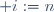  i:=n