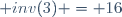  inv(3) = 16