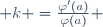  k =\frac{\varphi'(a)}{\varphi(a)} 