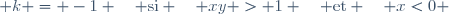  k = -1 \quad \text{si} \quad xy > 1 \quad \text{et} \quad x<0 