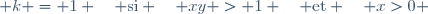  k = 1 \quad \text{si} \quad xy > 1 \quad \text{et} \quad x>0 