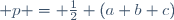  p = \frac12 (a+b+c)