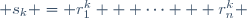  s_k = r_1^k + \cdots + r_n^k 