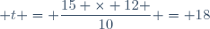 t = \dfrac{15 \times 12 }{10} = 18