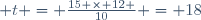  t = \frac{15 \times 12 }{10} = 18
