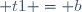  t1 = b
