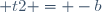  t2 = -b
