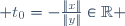  t_0=-\frac{\|x\|}{\|y\|}\in\mathbb{R} 