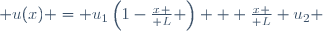  u(x) = u_1\left(1-{x \over L} \right) + {x \over L} u_2 \,