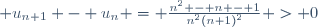  u_{n+1} - u_n = \frac{n^2 - n - 1}{n^2(n+1)^2} > 0