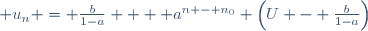  u_n = \frac{b}{1-a}  + a^{n - n_0} \left(U - \frac{b}{1-a}\right)