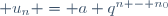  u_n = a q^{n - n_0}\,