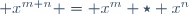  x^{m+n} = x^m \star x^n