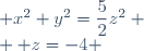 \begin{cases} & x^2+y^2=\dfrac{5}{2}z^2 \\ & z=-4 \end{cases}
